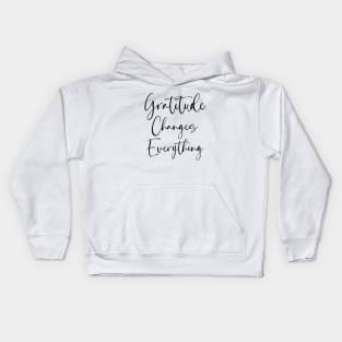 Gratitude Changes Everything, Gratitude Quote Kids Hoodie